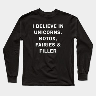 I believe in uniconts, botox, fairies and filler Long Sleeve T-Shirt